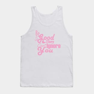 Be So Good They Can't Ignore You Tank Top